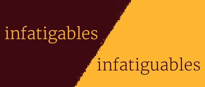 infatigables ou infatiguables