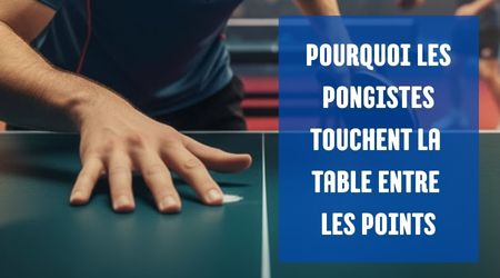 POURQUOI PONGisTE TOUCHENT TABLE ENTRE LES POINTS
