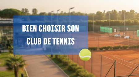 comment bien choisir son club de tennis